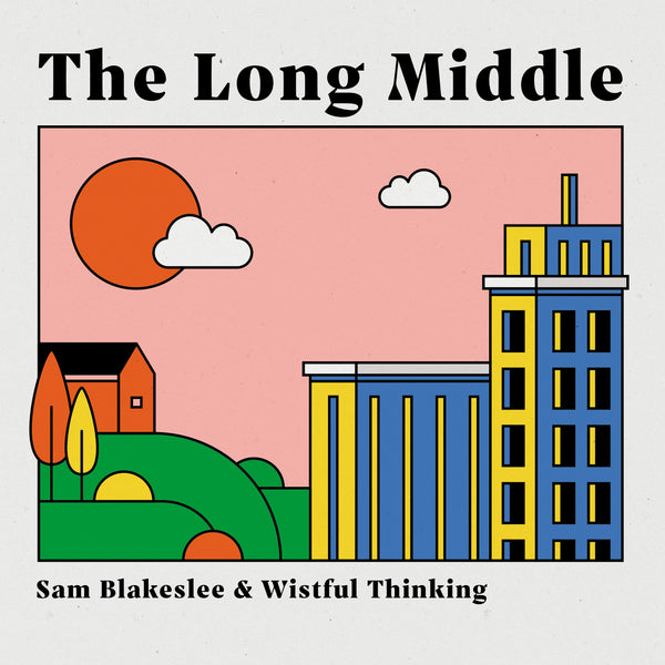 The Long Middle - Sam Blakeslee & Wistful Thinking